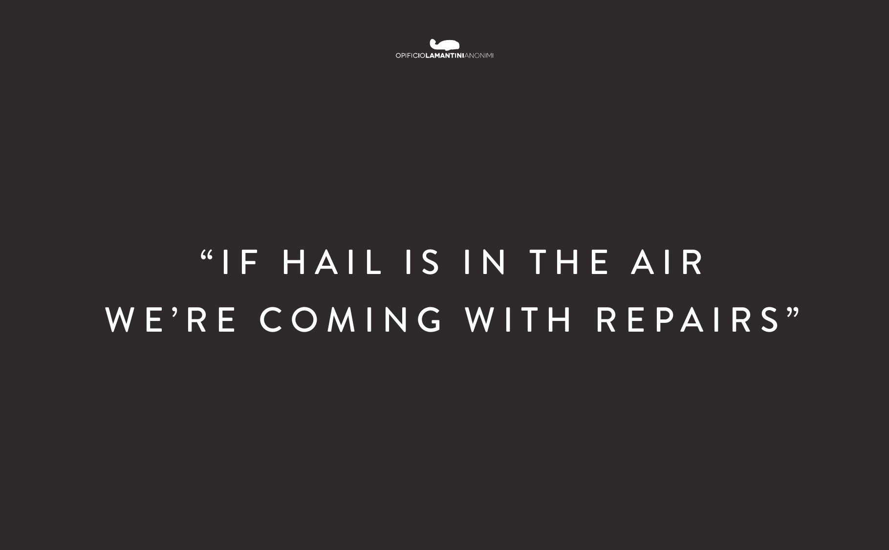 Brand concept Hail, payoff: If hail is in the air, we’re coming with repairs