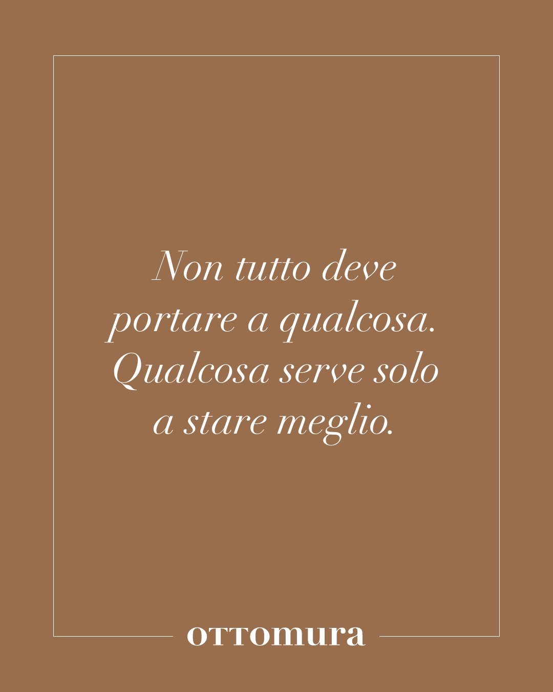 Post Instagram Ottomura della serie soft: non tutto deve portare a qualcosa