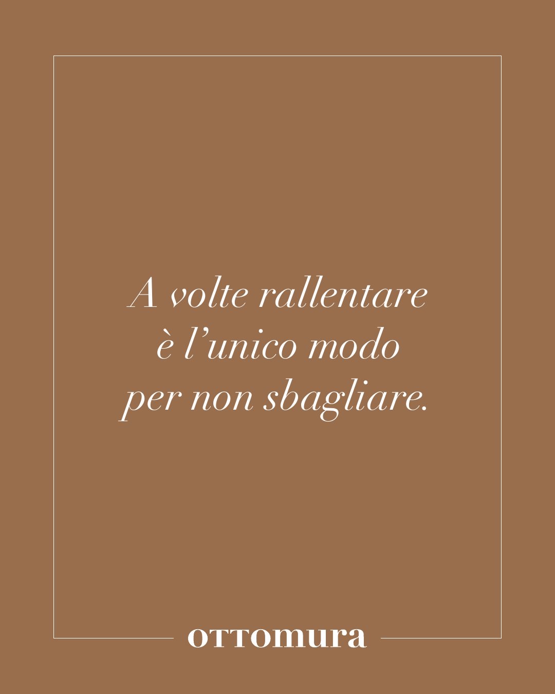 Post Instagram Ottomura della serie soft: a volte rallentare è l’unico modo per non sbagliare